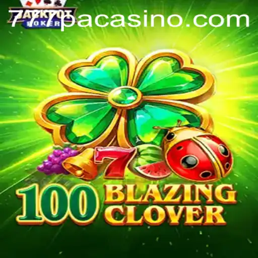 Discover the Thrills of 100BlazingClover at 777PA CASINO